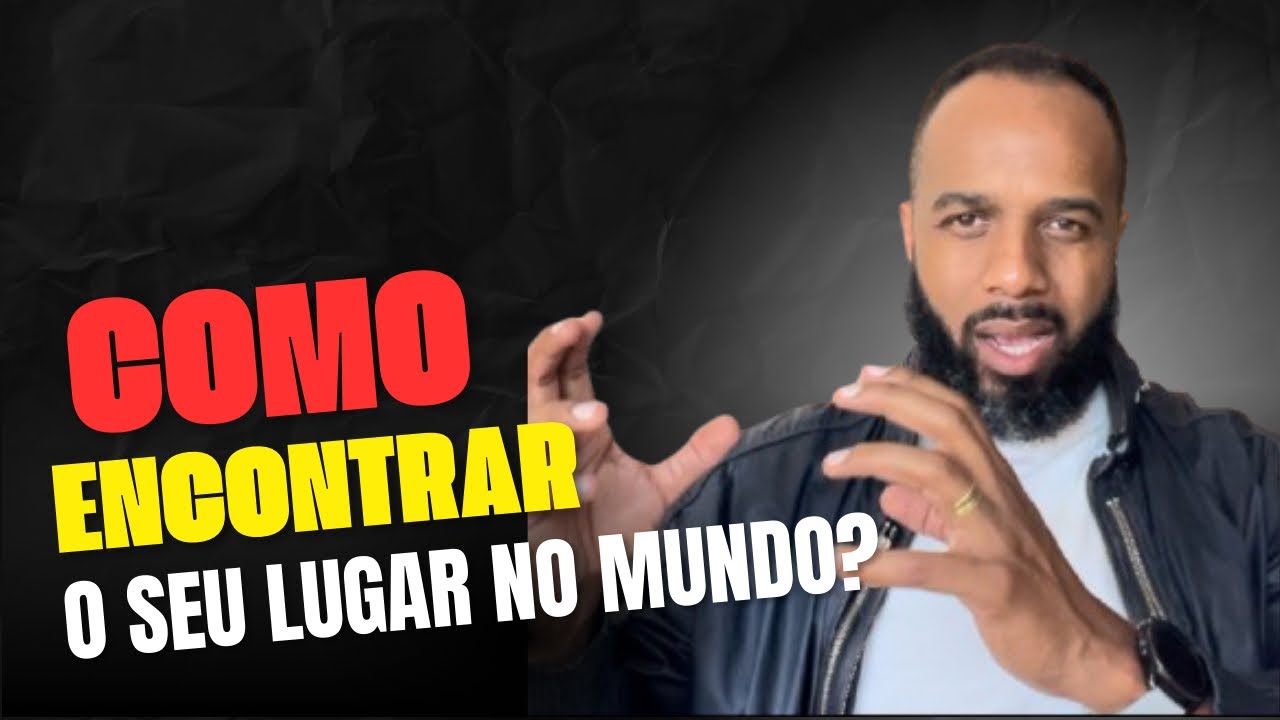 Como encontrar o seu LUGAR no MUNDO?
