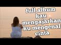 Full Album Kau Mengajarkan Mengenal Cinta