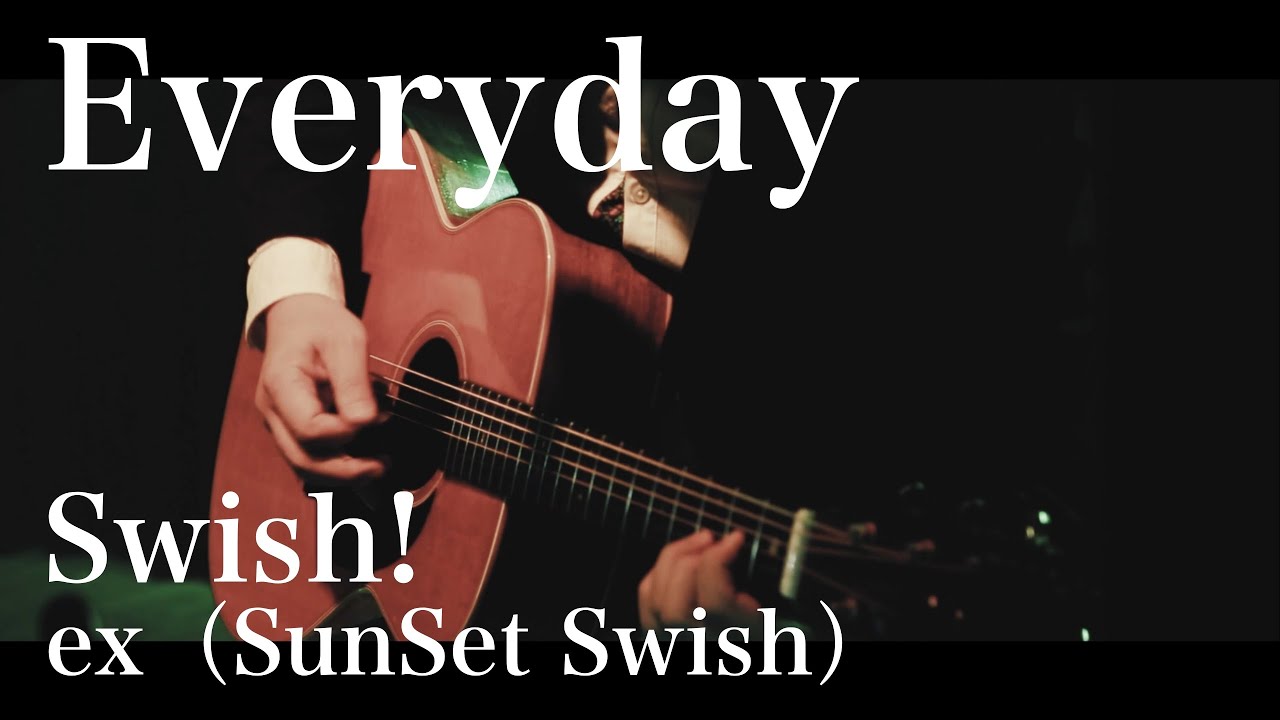 【LIVE】Everyday / Swish! ex SunSet Swish