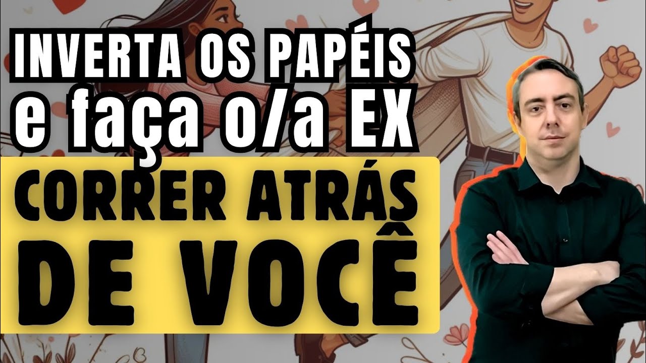 Saiba como Inverter os papéis e faça o(a) ex cônjuge se arrastar por você