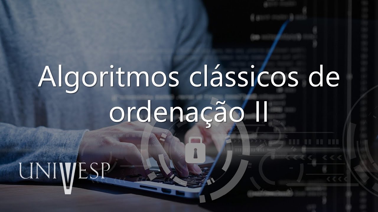Algoritmos e Programação de Computadores II - Algoritmos clássicos de ordenação II