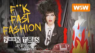 F**K Fast Fashion | F**K This! With Discord Addams | Full Episode