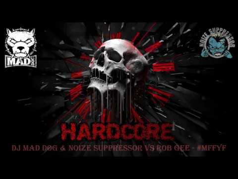 Dj Mad Dog & Noize Suppressor Vs Rob Gee: #MFFYF
