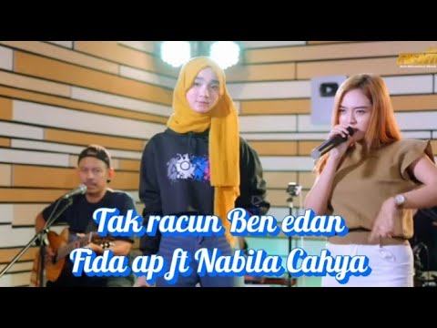 Tak racun Ben edan-Fida ap ft Nabila Cahya (lirik)