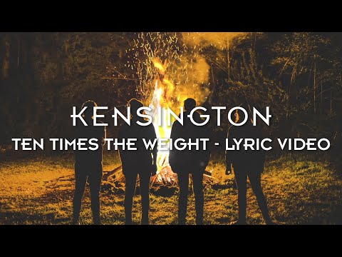Kensington - Ten Times The Weight (Official Lyric Video)