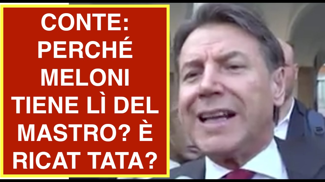 CONTE: PERCHÉ MELONI TIENE LÌ DEL MASTRO? È RICAT TATA?