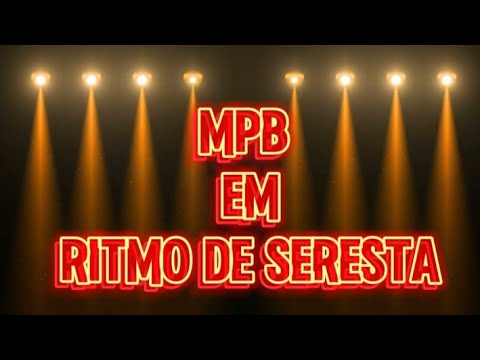MPB EM RITMO DE SERESTA #asmelhores