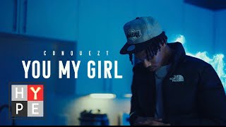 Conquezt - You My Girl (Official Music Video)