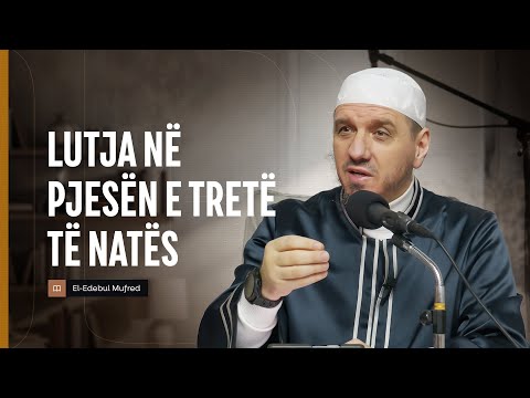 Shpjegimi i Edebul Mufred | 124. Lutja në pjesën e tretë të natës - Enis Rama