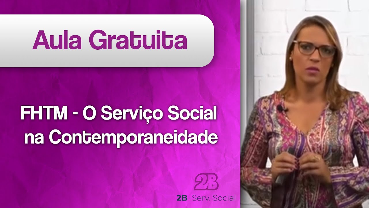 Serviço Social: FHTM -  O Serviço Social na Contemporaneidade | AULA GRÁTIS