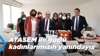 ATASEM İle Güçlü Kadınlarımızın Yanındayız