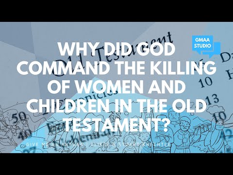Why Did God Command the Killing of Women and Children in the Old Testament?