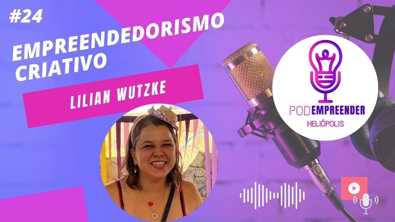 #24 EMPREENDEDORISMO CRIATIVO com Lilian Wutzke