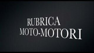 preview picture of video 'Rubrica Moto-Motori ep.1'