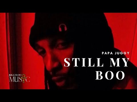 STILL MY BOO (ORIGINAL) PAPA JUGGY