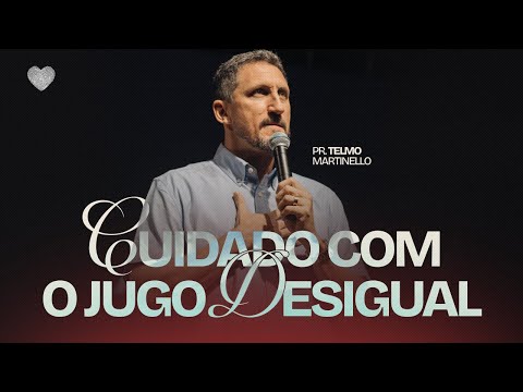 Cuidado com o jugo desigual | Pr. Telmo Martinello | Abba Pai Church