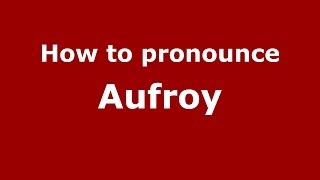 How to pronounce Aufroy