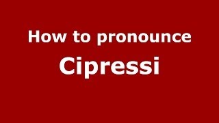 How to pronounce Cipressi