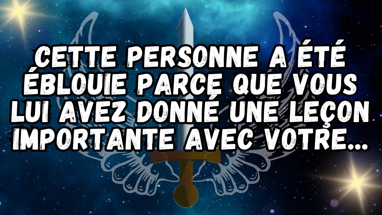 Cette personne a été éblouie parce que vous lui avez donné une leçon importante avec votre