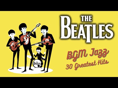 BGM The Beatles in JAZZ 30  Greatest Hits - Relaxing Guitar Music for Studying, Working, Running