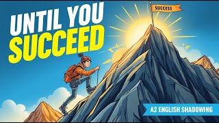 Don’t Give Up – Keep Trying Until You Succeed | A2 English Shadowing