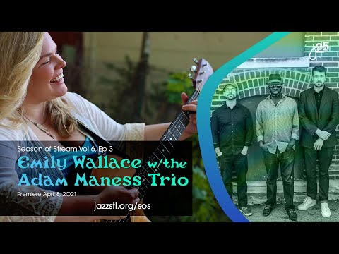 Season of Stream Vol 6, Ep 3 | Emily Wallace with the Adam Maness Trio