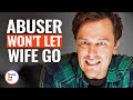ABUSER WON'T LET WIFE GO | @DramatizeMe
