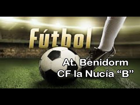 AT BENIDORM - CF LA NUCÍA B