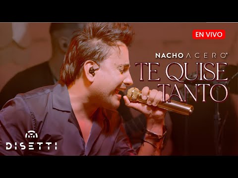 Nacho Acero - Te Quise Tanto (En Vivo) Álbum Mi Esencia