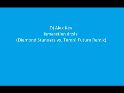 Dj Alex Key - Ismeretlen érzés (Diamond Stunners vs. Temp! Future Remix)