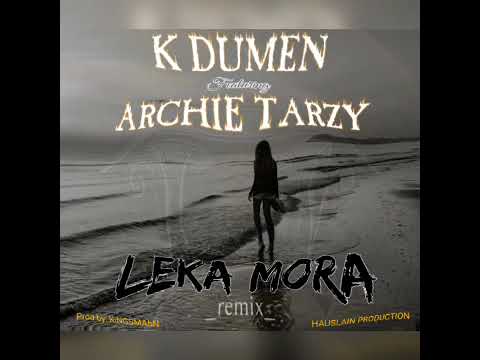 LEKA MORA (remix) - K DUMEN Ft. ARCHIE TARZY