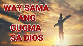 Download lagu Way sama ang gugma sa Dios | with lyrics mp3