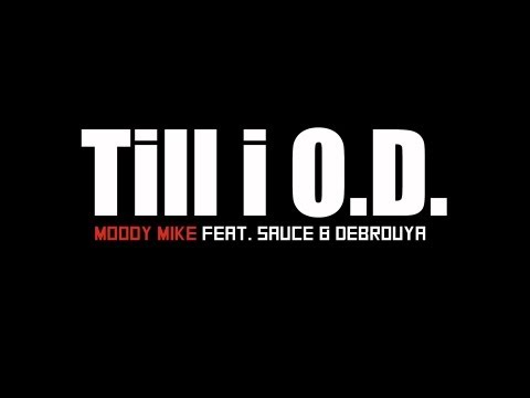 Moody Mike Feat. Sauce Debrouya - Till i O.D.