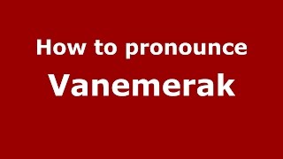 How to pronounce Vanemerak