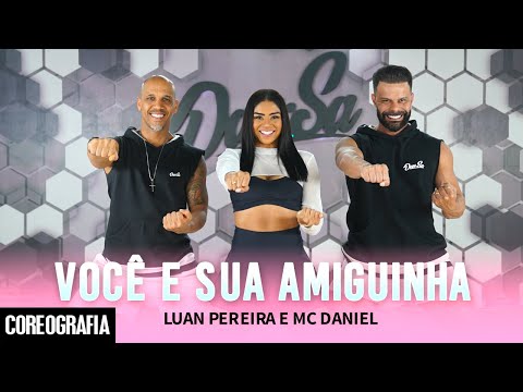 Você e Sua Amiguinha - Luan Pereira e Mc Daniel - Dan-Sa / Daniel Saboya (Coreografia)