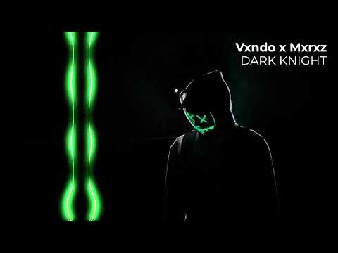 Vxndo, MXRZ & RXAN   DARK KNIGHT