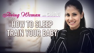 HOW TO SLEEP TRAIN YOUR BABY |BEING WOMAN with Chhavi