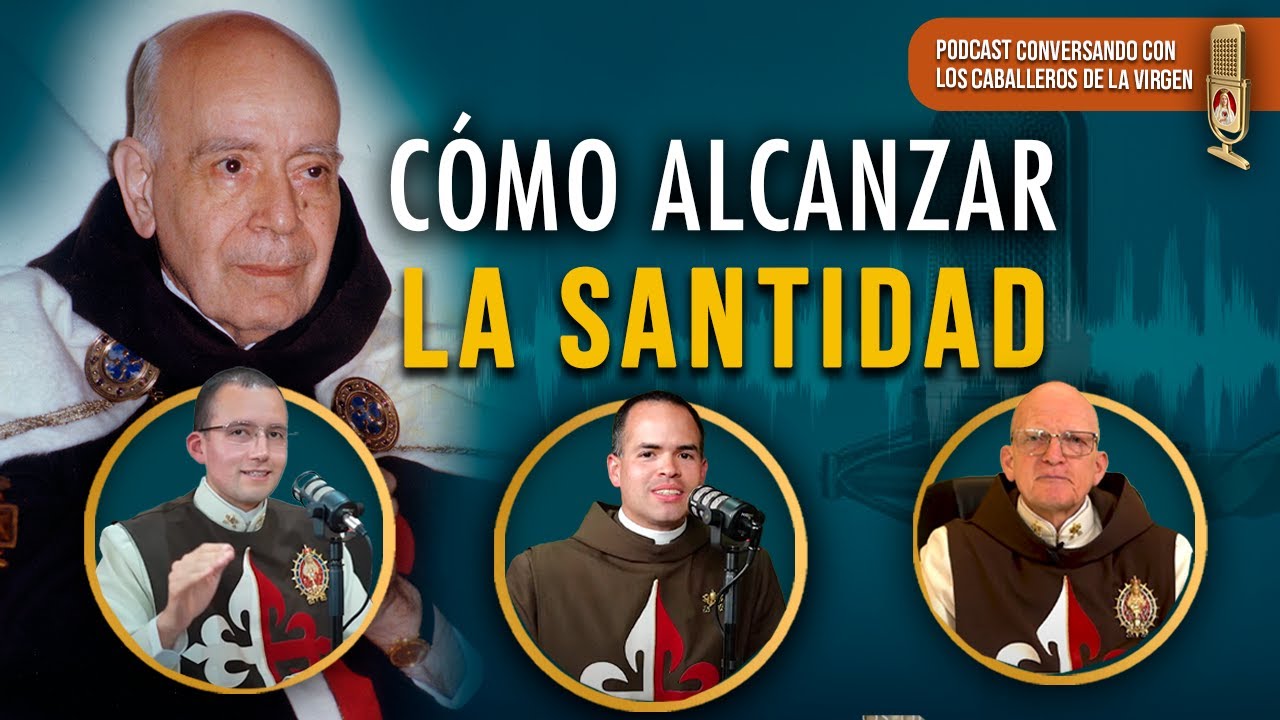 SANTIDAD ¿CÓMO alcanzarla?, Episodio 137° (PÓDCAST Caballeros de la Virgen)