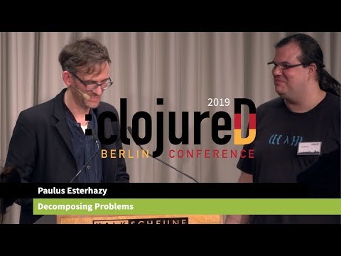 clojureD 2019: "Decomposing Problems" by Paulus Esterhazy