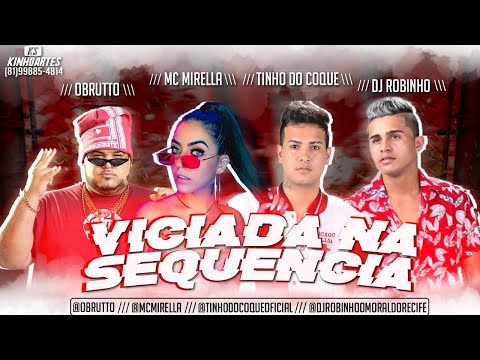 O BRUTTO E TINHO DO COQUE, ROBINHO MORAL FEAT. MC MIRELLA - VICIADA NA SEQUÊNCIA - MK NO BEAT