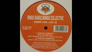 Bingo Bango Bongo Collective // Whatcha Gonna Do? (B.B.B Collective's Keep Spinning Vinyl Mix)