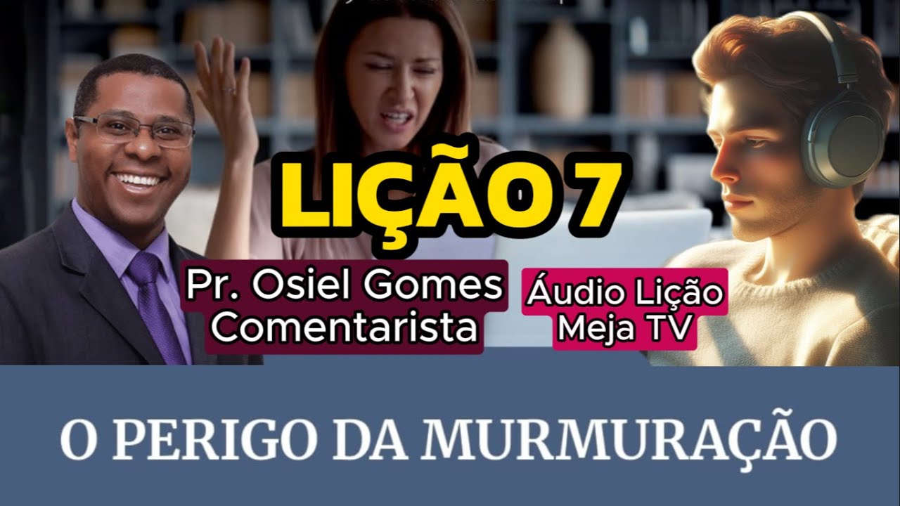 Lição 7 - O Perigo da Murmuração | Comentarista: Pr. Osiel Gomes