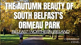 Exploring the Autumn Beauty of South Belfast's Ormeau Park | Belfast | Northern Ireland.