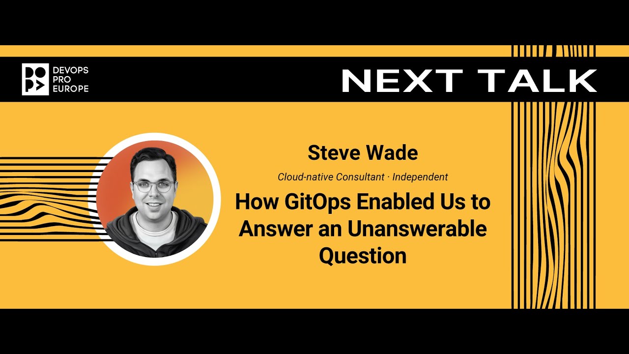 Steve Wade: How GitOps Enabled Us to Answer an Unanswerable Question