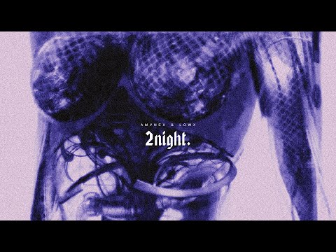 AMVNEX, LOWX - 2NIGHT.