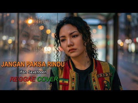 Jangan Paksa Rindu(Beda) - Ifan Seventeen (VERSI REGGAE) AI COVER