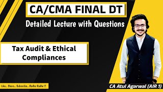 CA Final DT Detailed Lecture/Revision | Tax Audit & Ethical Compliances | CA Atul Agarwal AIR 1