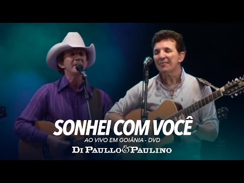 Di Paullo e Paulino - Sonhei Com Você - Ao Vivo em Goiânia - Di Paullo & Paulino