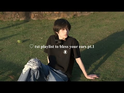 ♡ txt playlist to bless your ears pt.1