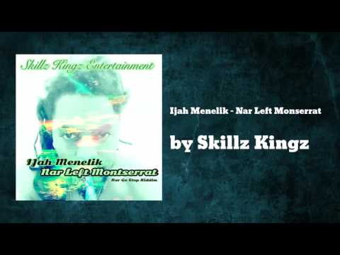 Ijah Menelik - Nar Left Monserrat - Skillz Kingz